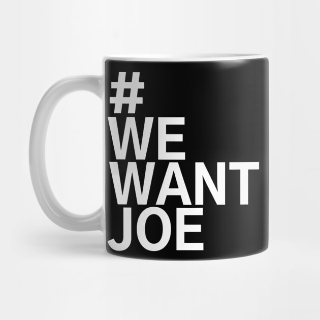 #WeWantJoe We Want Joe by AwesomeDesignz